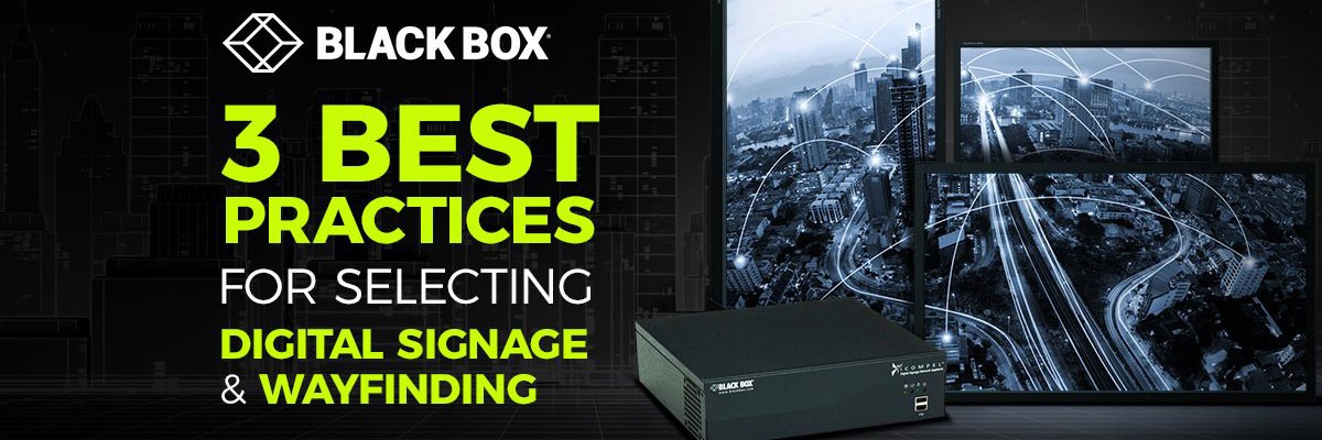 Selecting Digital Signage Wayfinding Best Practices Selecting Digital Signage Wayfinding Best Practices