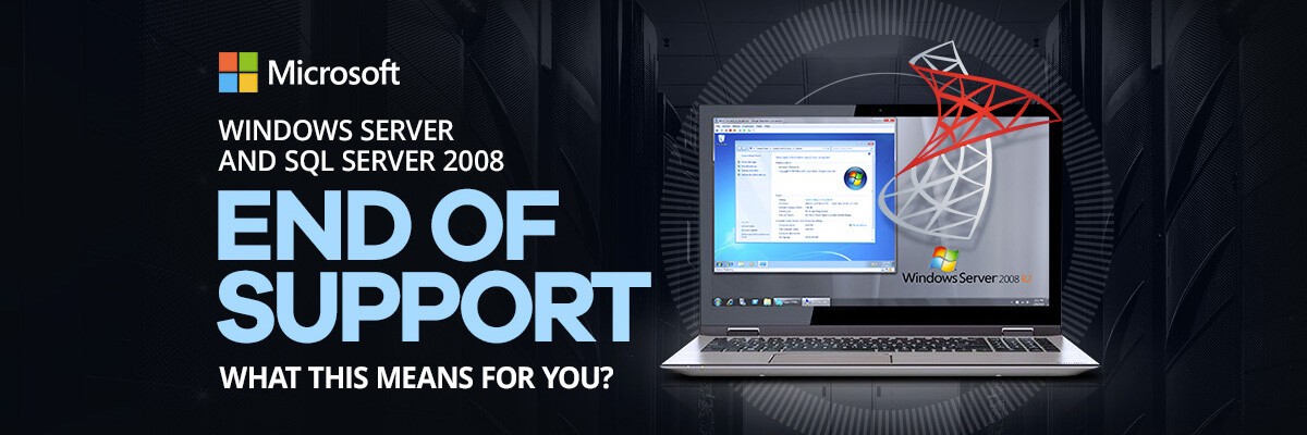 Windows Server and SQL Server 2008 End of Support Windows Server 2008/2008R2 and SQL Server 2008/2008R2 End of Support
