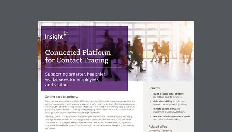 Insight’s Contact Tracing Solutions empower organizations to create smarter, safer spaces. Cover of Insight Contact Tracing With Connected Platform Datasheet available to download below