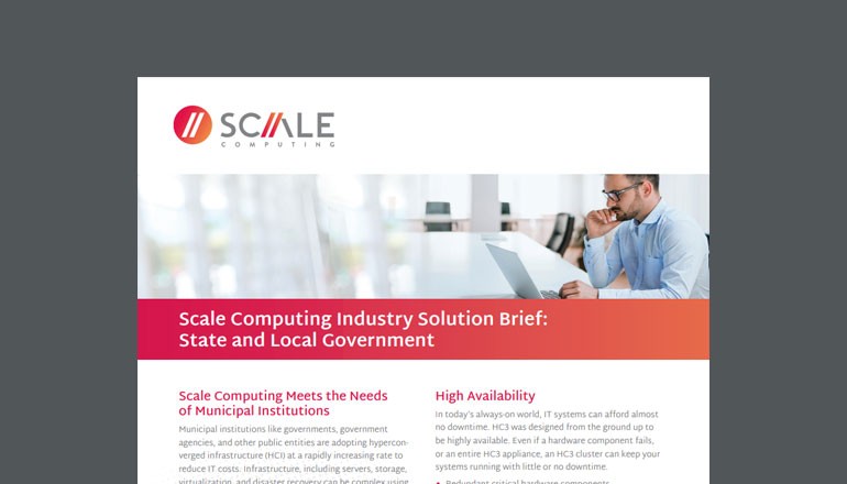Scale Computing Industry Solution Brief: State and Local Government Scale Computing Industry Solution Brief: State and Local Government
